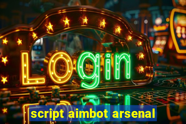 script aimbot arsenal